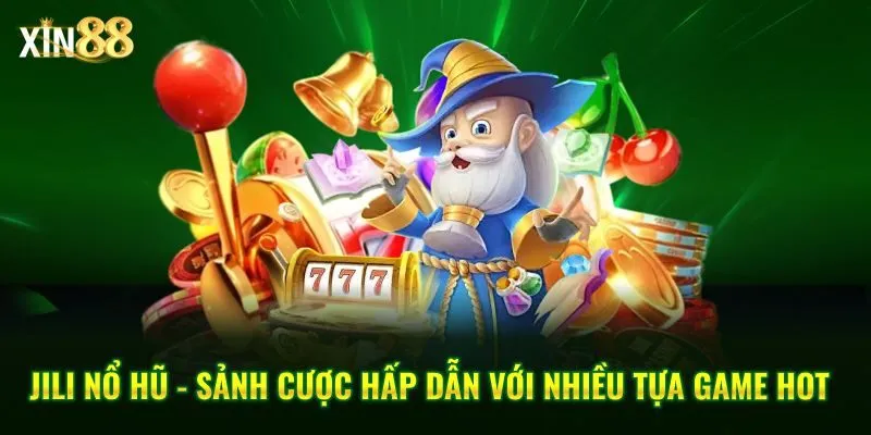 Jili nổ hũ Xin88 - Khám phá kho game đổi thưởng hấp dẫn 2025 18 jili-no-hu-1
